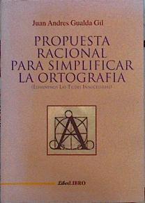 PROPUESTA RACIONAL PARA SIMPLIFICAR LA ORTOGRAFÍA. (ELIMINEMOS LAS TILDES INNECESARIAS) | 144203 | GUALDA GIL, JUAN ANDRÉS