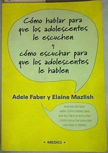Cómo hablar para que los adolescentes le escuchen y cómo escuchar para que los adolescentes le hable | 157749 | Faber, Adele/Mazlish, Elaine
