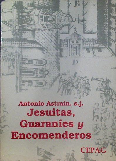 Jesuitas, Guaraníes y Encomendores Historia de Jesús en el Paraguay | 118994 | Antonio Astrain