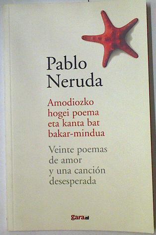 Veinte poemas de amor y una canción desesperada = Amodiozko mogei poema eta kanta bat bakar-mindua | 128556 | Neruda, Pablo