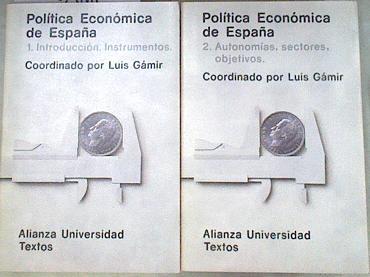 Política económica de España 1 INTRODUCCION. INSTRUMENTOS 2 AUTONOMIAS, SECTORES, OBJETIVOS | 178679 | Gámir, Luis