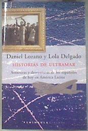 Historias de ultramar aventuras y desventuras de los españoles de hoy en América Latina | 181203 | Lozano González, Juan Daniel/Delgado Cubero, Lola