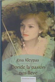 Donde la pasión nos lleve | 139171 | Kleypas, Lisa (1964- )
