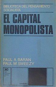 El Capital Monopolista Un ensayo sobre el orden económico y social norteamericano | 46078 | Baran Paul A. Sweezy Paul M.