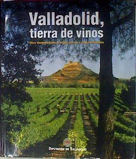 Valladolid Tierra de vinos. Cinco demominaciones de origen con arte y cultura viticultura | 184374 | Pascual Herrera García ( Cordinador)/Carmen Rodríguez Galván  ( Cordinador)