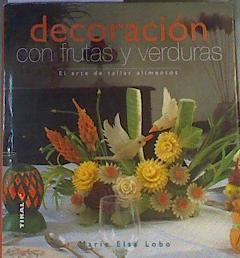 Decoración con frutas y verduras : el arte de tallar alimentos | 168457 | Lobo, Marie Elsa