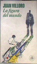 La figura del mundo : historias de mi padre El orden secreto de las cosas | 187162 | Villoro, Juan (1956-)