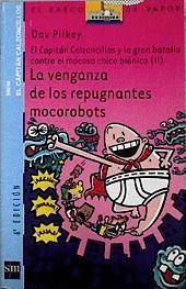 La venganza de los repugnantes mocorobots | 102641 | Pilkey, Dav