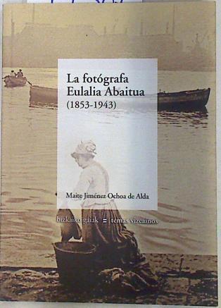 La fotografa Eulalia Abaitua ( 1853-1943 | 77307 | Jimenez Ochoa de Alda, Maite