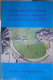 El consulado de San Sebastián y los proyectos de ampliación de su puerto en el siglo XVIII | 181899 | Astiazarain Achabal, María Isabel