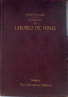 Elementos De Laboreo De Minas. Lecciones explicadas en la escuela de minas y maquinistas de Cartagen | 67398 | Ginés Moncada Y Ferro