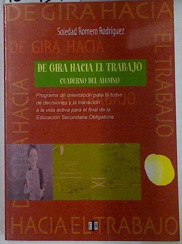 De gira hacia el trabajo, Cuaderno del alumno: programa de orientación para la toma de decisiones y | 130127 | Romero Rodríguez, Soledad