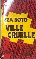 Ville Cruelle | 178469 | BOTO, Eza [pseud. of Mongo Beti (a.k.a. Alexandre