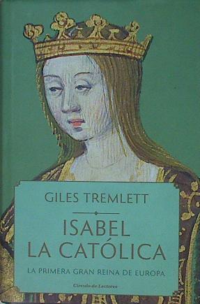 Isabel la Católica : la primera gran reina de Europa | 154021 | Tremlett, Giles