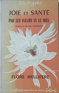 Joie Et Santé Par Les Fleurs Et Le Miel Flore Mellifere | 64382 | Nigelle Eric