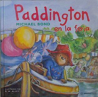 Paddington en la feria | 149980 | Bond, Michael/R. W. Alley ( Ilustrador)
