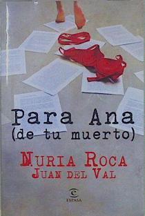 Para Ana (de tu muerto) | 150203 | Roca, Nuria (1972- )/Val, Juan del (1970- )