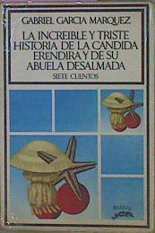 Increible Y Triste Historia De La Candida Erendira Y De Su Abuela Desalmada | 58933 | Garcia Marquez Gabriel