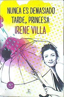 Nunca es demasiado tarde, princesa | 140862 | Villa, Irene (1978- )