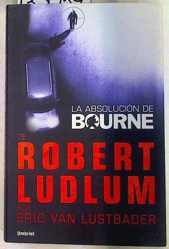 La absolución de Bourne | 133059 | Lustbader, Eric Van/Ludlum, Robert