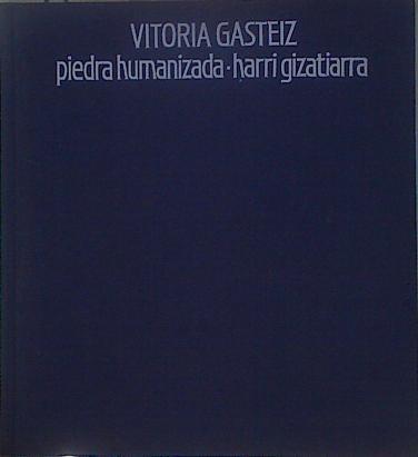 Vitoria-Gasteiz piedra humanizada - harria gizatiarra | 151774 | Ortiz de Urbina, Antonio