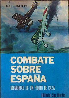 Combate sobre España Memorias de un piloto de caza | 184412 | Larios, José. Marqués de Larios. Duque de Lerma