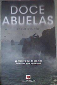 Doce abuelas : la mentira puede ser más verosímil que la verdad | 175128 | Río, Pablo del (1964-)