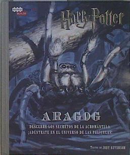Harry Potter. Aragog. Descubre los secretos de la acromántula.Adentrate en el universo de las pelicu | 149978 | Revenson, Jody