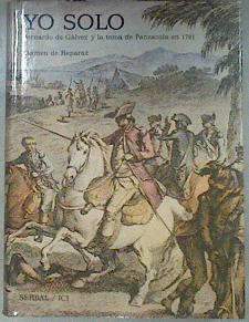 Yo solo: La toma del Panzacola por Bernardo de Gálvez, 1781 | 181235 | Reparaz, Carmen de