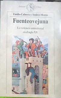 Fuenteovejuna: la violencia antiseñorial en el siglo XV | 182609 | Cabrera, Emilio/Moros, Andrés