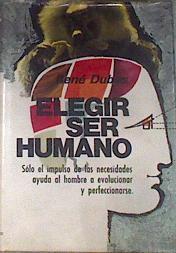 Elegir ser humano | 176903 | Dubos, René