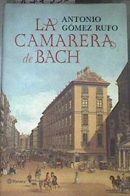 La camarera de Bach | 177356 | Gómez Rufo, Antonio (1954-)