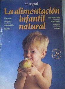 La alimentación infantil natural: una guía completa de nutrición infantil : recetas desde la lactanc | 176452 | Paloma Zamora/Mari Carmen Gracia/Consuelo Mengual/Marisol Cano Valverde/Mª Eugenia Molina