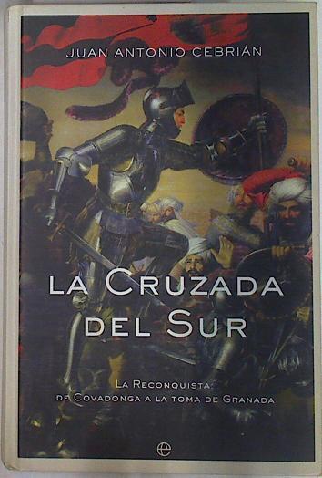 La cruzada del sur: la reconquista: de Covadonga a la toma de Granada | 132746 | Cebrián, Juan Antonio