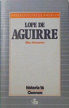 Lope De Aguirre. La Aventura De El Dorado | 57358 | Matamoro Blas