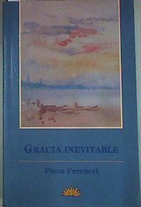 Gracia inevitable: creatividad, éxtasis, iluminación:las nuevas fronteras de la psicología | 126603 | Ferrucci, Piero