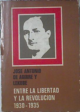 Entre La Libertad Y La Revolución 1930-35 | 55986 | Aguirre Y Lekube José Antonio