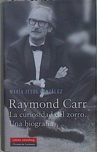 Raymond Carr. La curiosidad del zorro, una biografía | 150631 | González Hernández, María Jesús (1961- )