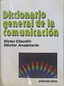 Diccionario general de la comunicación | 148091 | Anabitarte, Héctor/Claudín, Víctor
