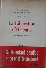 La libération d'Orléans: (8 mai 1429) ( Trente Journées qui ont fait la France, 9) | 148209 | Pernoud, REgine