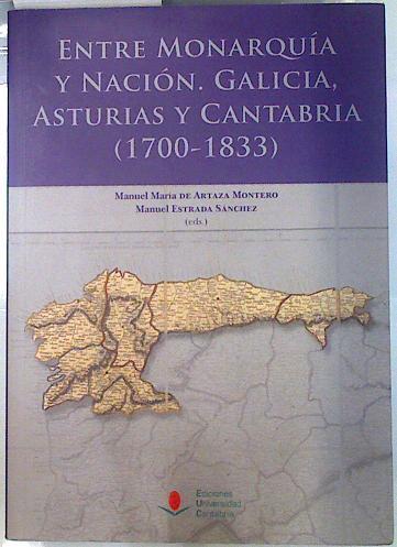Entre monarquía y nación : Galicia, Asturias y Cantabria, 1700-1833 | 135264 | Artaza Moreno, Manuel Maria/Estrada Sanchez, Manuel/Editores