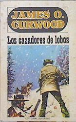 Los cazadores de lobos | 139956 | Curwood, James Oliver