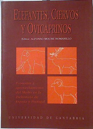 Elefantes, Ciervos y Ovicaprinos:economía y aprovechamiento del medio en la prehistoria de España | 124224 | Moure (editor), Alfonso/Varios Autores