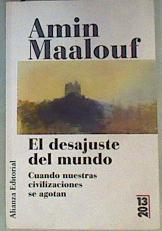 El Desajuste del Mundo : Cuando nuestras civilizaciones se agotan | 160088 | Maalouf, Amin (1949- )