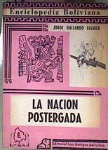 La Nación Postergada Contribuciónal estudio de la Historia de Bolivia | 184695 | Jorge Gallardo Lozada