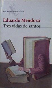 Tres vidas de santos | 150356 | Mendoza, Eduardo (1943- )