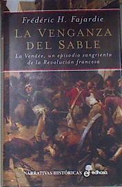 Venganza del sable LA VENDEE, UN EPISODIO SANGRIENTO DE LA RE VOLUCION FRANCESA | 172543 | Fajardie, Frederic