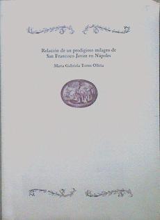 Relacion de un prodigioso milagro de San Francisco Javier en Napoles | 151167 | Torres Olleta, Maria Gabriela