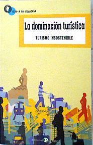 La dominación turística : turismo insostenible | 142756 | "Anita Pleumaron;, Bernard Duterme,/Gustavo Marín Guardado,, Ángeles A. López Santillán;"