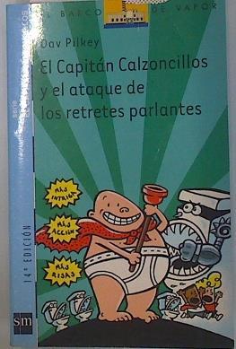 El Capitán Calzoncillos y el ataque de los retretes parlantes | 102642 | Pilkey, Dav/Azaola, Miguel